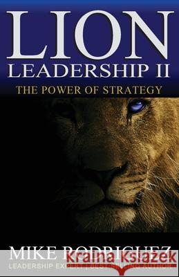 Lion Leadership II: The POWER of STRATEGY Mike Rodriguez 9781733772761 Tribute Publishing LLC - książka