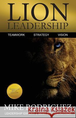 Lion Leadership: Teamwork, Strategy, Vision Mike Rodriguez 9780999835807 Tribute Publishing - książka