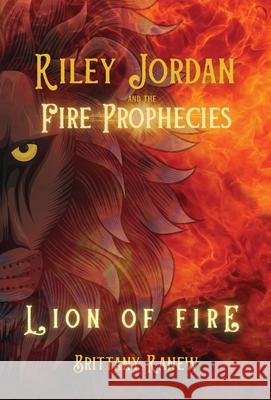 Lion of Fire: Riley Jordan and the Fire Prophecies Book 1 Brittany Ranew 9781964239057 St. Petersburg Press - książka