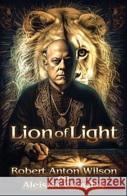 Lion of Light Robert Anton Wilson   9781952746260 Hilaritas Press, LLC. - książka