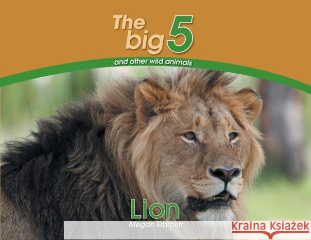 Lion: The Big 5 and other wild animals Megan Emmett 9780639300030 Awareness Publishing - książka