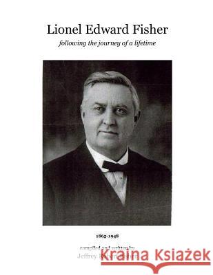 Lionel Edward Fisher: Following the Journey of a Lifetime 1865-1948 Jeffrey Robert Fisher 9781499609950 Createspace - książka