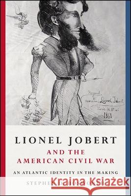 Lionel Jobert and the American Civil War: An Atlantic Identity in the Making Stephen D. Bosworth 9781438485102 State University of New York Press - książka