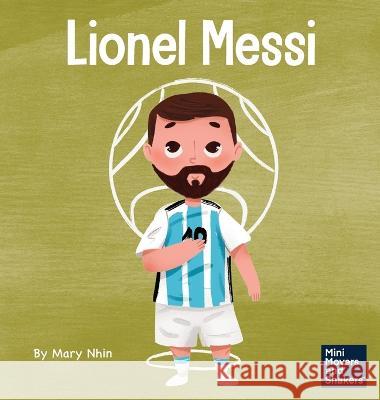 Lionel Messi: A Kid's Book About Working Hard for Your Dream Mary Nhin   9781637317075 Grow Grit Press LLC - książka