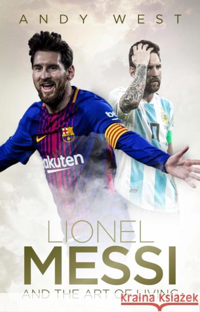 Lionel Messi and the Art of Living Andy West 9781785314506 Pitch Publishing - książka