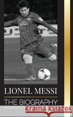 Lionel Messi: The Biography of Barcelona's Greatest Professional Soccer (Football) Player United Library   9789493311176 United Library - książka