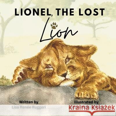 Lionel, the Lost Lion Lisa Ren?e Ruggeri Jaden-Holly Adams 9781803819075 Grosvenor House Publishing Limited - książka