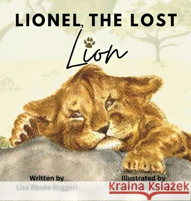 Lionel, the Lost Lion Lisa Ren?e Ruggeri Jaden-Holly Adams 9781803819082 Grosvenor House Publishing Limited - książka