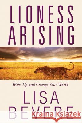 Lioness Arising: Wake Up and Change Your World Lisa Bevere 9781594155031 Cengage Learning, Inc - książka