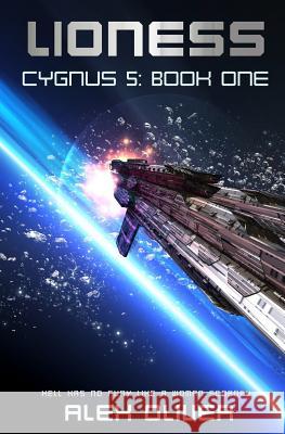 Lioness: Cygnus Five Book One: A Galaxy Spanning Space Opera Alex Oliver 9781728653310 Independently Published - książka