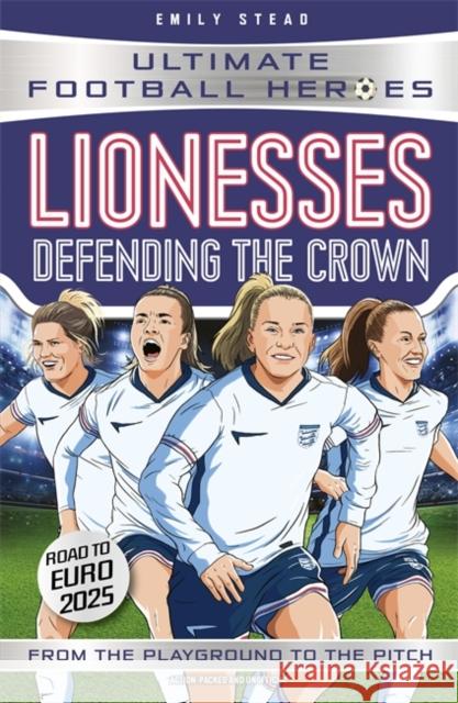 Lionesses: Defending the Crown (Ultimate Football Heroes): Collect them all! Ultimate Football Heroes 9781789468984 John Blake Publishing Ltd - książka