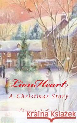 LionHeart: A Christmas Story Siegel, Carrington Stuart 9781517636708 Createspace Independent Publishing Platform - książka