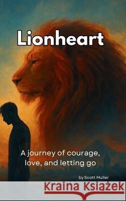 Lionheart: A journey of courage, love, and letting go Scott Muller 9781919447926 Scott Muller - książka