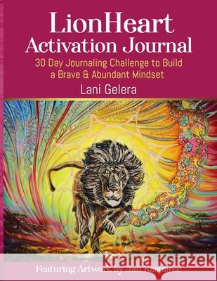 LionHeart Activation Journal: 30 Day Journalling Challenge to Build a Brave and Abundant Mindset Lani Gelera 9781777540005 Lionheart Publishing - książka