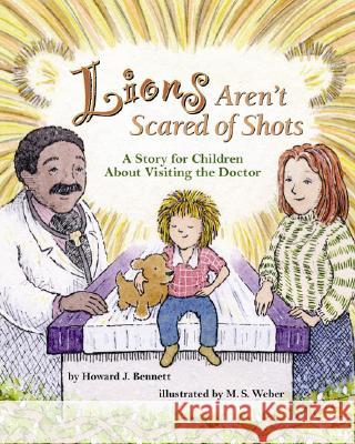 Lions Aren't Scared of Shots : A Story for Children About Visiting the Doctor Howard J. Bennett M. S. Weber 9781591474739 Magination Press - książka