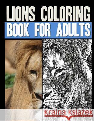 Lions Coloring Book for Adults: Over 40 Stress-Relieving Grayscale Lions for Coloring Stress Free Colorin 9781543140705 Createspace Independent Publishing Platform - książka