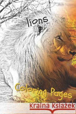 Lions Coloring Pages: Lions Beautiful Drawings for Adults Relaxation Coloring Pages 9781090739797 Independently Published - książka