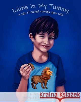 Lions in my tummy A tale of animal cookies gone wild Lawdis, Katina 9780982551127 Viscus Vir Publishing - książka