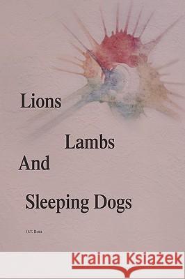 Lions, Lambs, and Sleeping Dogs O. T. Botti 9781441505897 Xlibris Corporation - książka