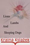 Lions, Lambs, and Sleeping Dogs O. T. Botti 9781441505897 Xlibris Corporation