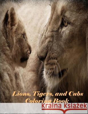 Lions, Tigers, and Cubs Coloring Book Jose Mateo 9781986649032 Createspace Independent Publishing Platform - książka
