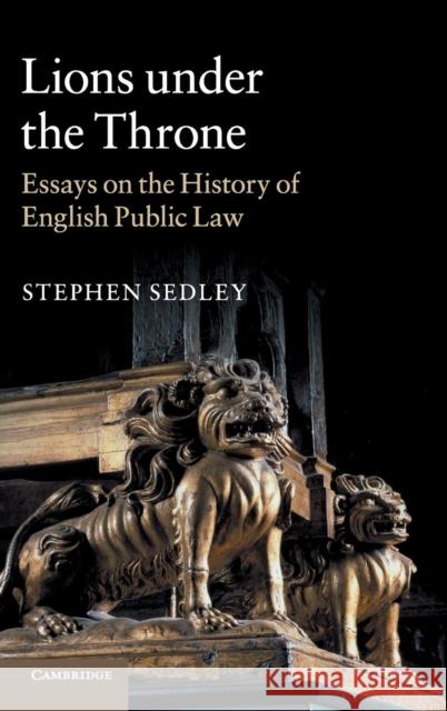 Lions Under the Throne: Essays on the History of English Public Law Stephen Sedley 9781107122284 Cambridge University Press - książka