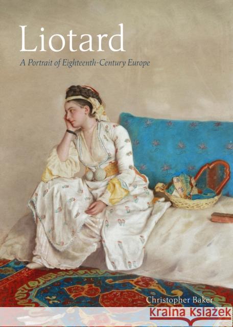 Liotard: A Portrait of Eighteenth-Century Europe Christopher Baker 9781911397595 Unicorn Publishing Group - książka