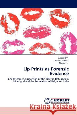 Lip Prints as Forensic Evidence Amith H Anil V. Ankola Nagesh L 9783848495573 LAP Lambert Academic Publishing - książka