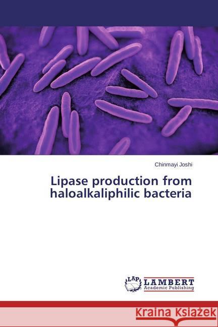 Lipase production from haloalkaliphilic bacteria Joshi, Chinmayi 9783659391484 LAP Lambert Academic Publishing - książka