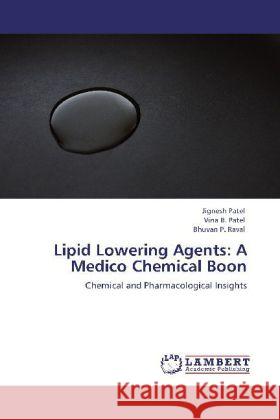 Lipid Lowering Agents: A Medico Chemical Boon Patel, Jignesh, Patel, Vina B., Raval, Bhuvan P. 9783848439546 LAP Lambert Academic Publishing - książka