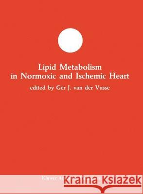 Lipid Metabolism in Normoxic and Ischemic Heart Ger J. Va 9780792304791 Kluwer Academic Publishers - książka