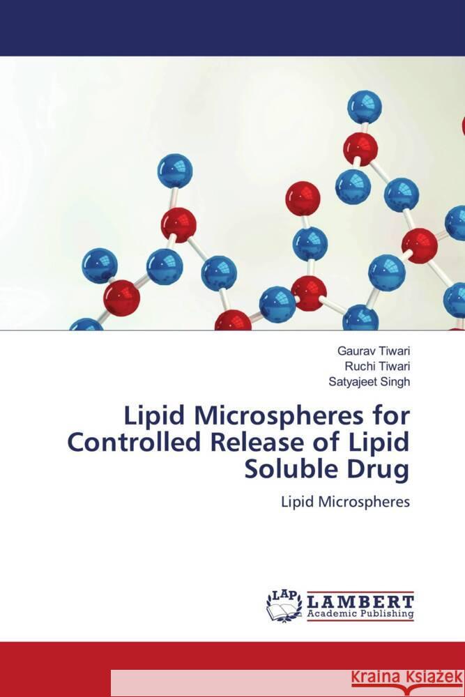 Lipid Microspheres for Controlled Release of Lipid Soluble Drug Tiwari, Gaurav, Tiwari, Ruchi, Singh, Satyajeet 9786204206349 LAP Lambert Academic Publishing - książka