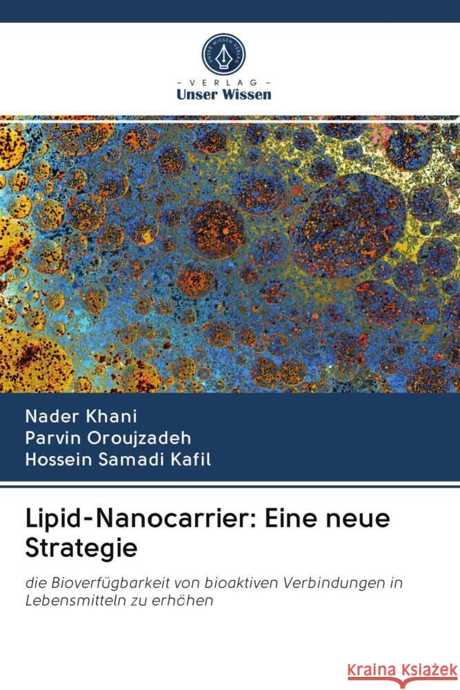 Lipid-Nanocarrier: Eine neue Strategie Khani, Nader, Oroujzadeh, Parvin, Samadi Kafil, Hossein 9786203062083 Verlag Unser Wissen - książka