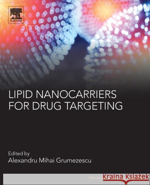 Lipid Nanocarriers for Drug Targeting Alexandru Mihai Grumezescu 9780128136874 William Andrew - książka