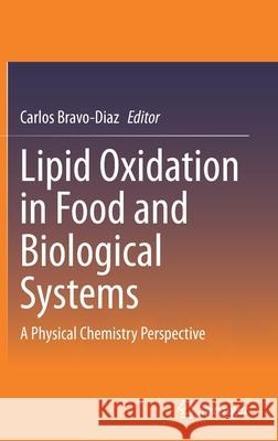 Lipid Oxidation in Food and Biological Systems: A Physical Chemistry Perspective Bravo-Diaz, Carlos 9783030872212 Springer International Publishing - książka