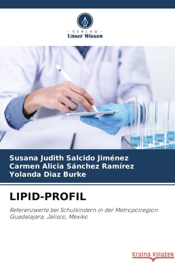 LIPID-PROFIL Salcido Jiménez, Susana Judith, Sánchez Ramírez, Carmen Alicia, Diaz Burke, Yolanda 9786206393214 Verlag Unser Wissen - książka