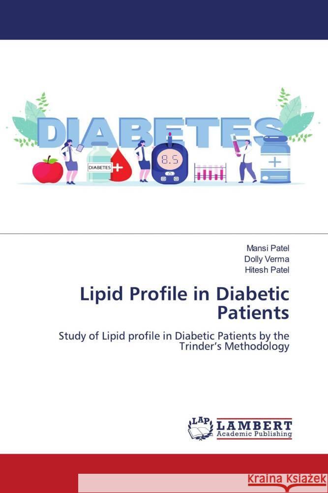 Lipid Profile in Diabetic Patients Patel, Mansi, Verma, Dolly, Patel, Hitesh 9786206184713 LAP Lambert Academic Publishing - książka