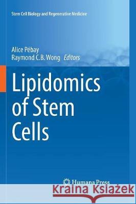 Lipidomics of Stem Cells Alice Pebay Raymond C. B. Wong 9783319841397 Humana Press - książka