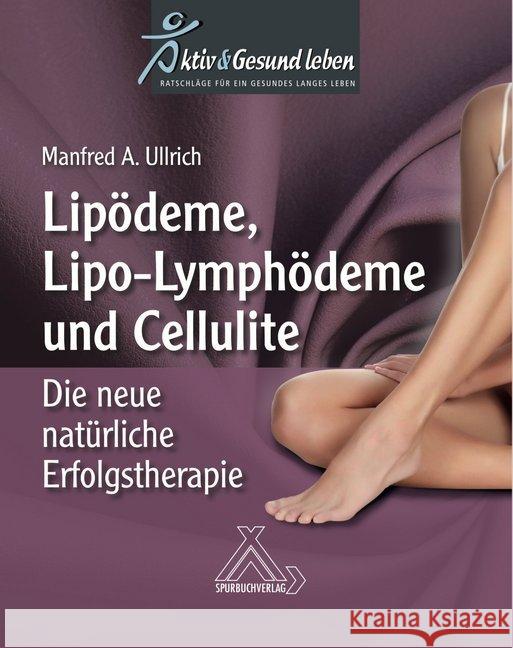 Lipoödeme, Lipo-Lymphödeme und Cellulite : Die neue natürliche Erfolgstherapie Ullrich, Manfred A. 9783887785833 Spurbuchverlag - książka