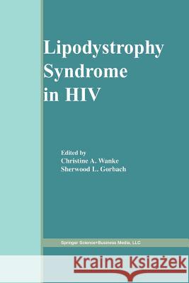 Lipodystrophy Syndrome in HIV Christine A. Wanke Sherwood L. Gorbach 9781461350934 Springer - książka