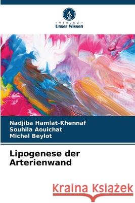 Lipogenese der Arterienwand Hamlat-Khennaf, Nadjiba, Aouichat, Souhila, Beylot, Michel 9786209538629 Verlag Unser Wissen - książka