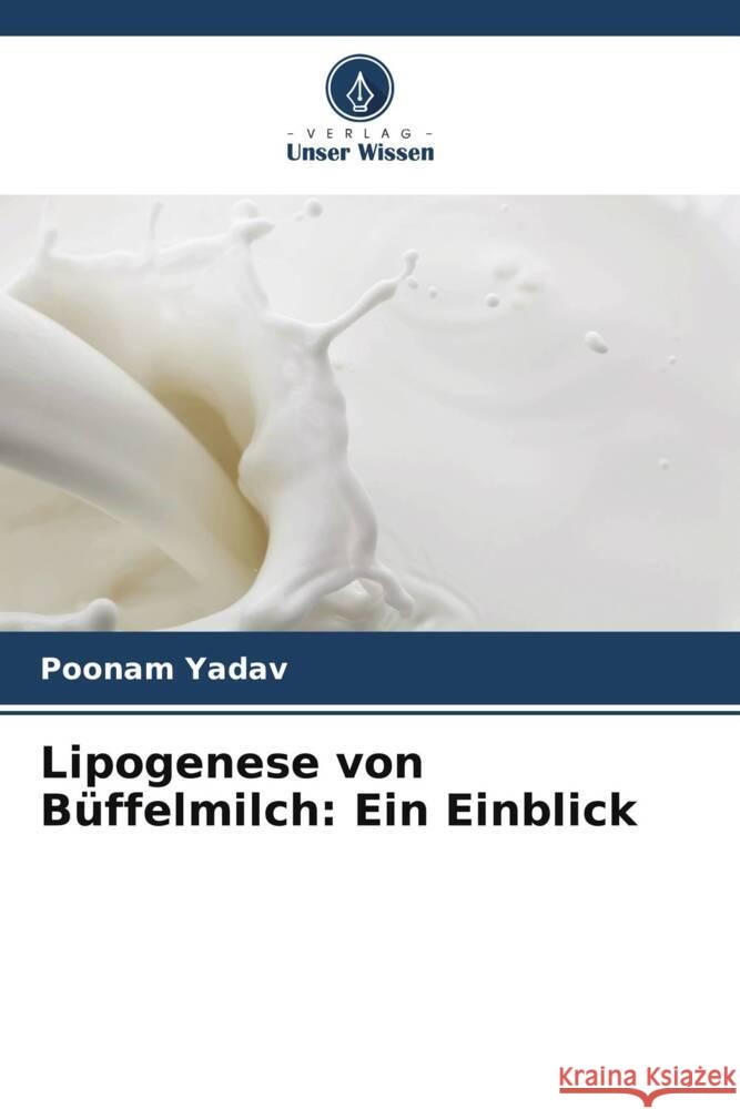 Lipogenese von B?ffelmilch: Ein Einblick Poonam Yadav Parveen Kumar 9786205160435 Verlag Unser Wissen - książka