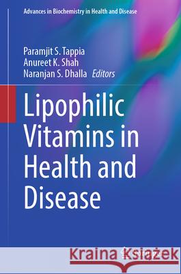 Lipophilic Vitamins in Health and Disease Paramjit S. Tappia Anureet K. Shah Naranjan S. Dhalla 9783031554889 Springer - książka