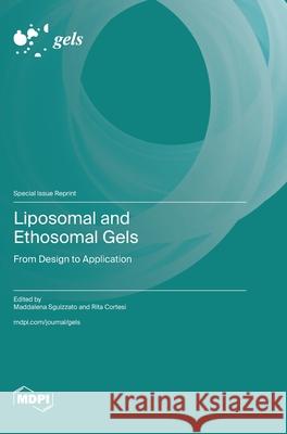 Liposomal and Ethosomal Gels: From Design to Application Maddalena Sguizzato Rita Cortesi 9783725814367 Mdpi AG - książka