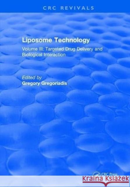 Liposome Technology: Volume III: Targeted Drug Delivery and Biological Interaction Gregoriadis   9781315895024 CRC Press - książka