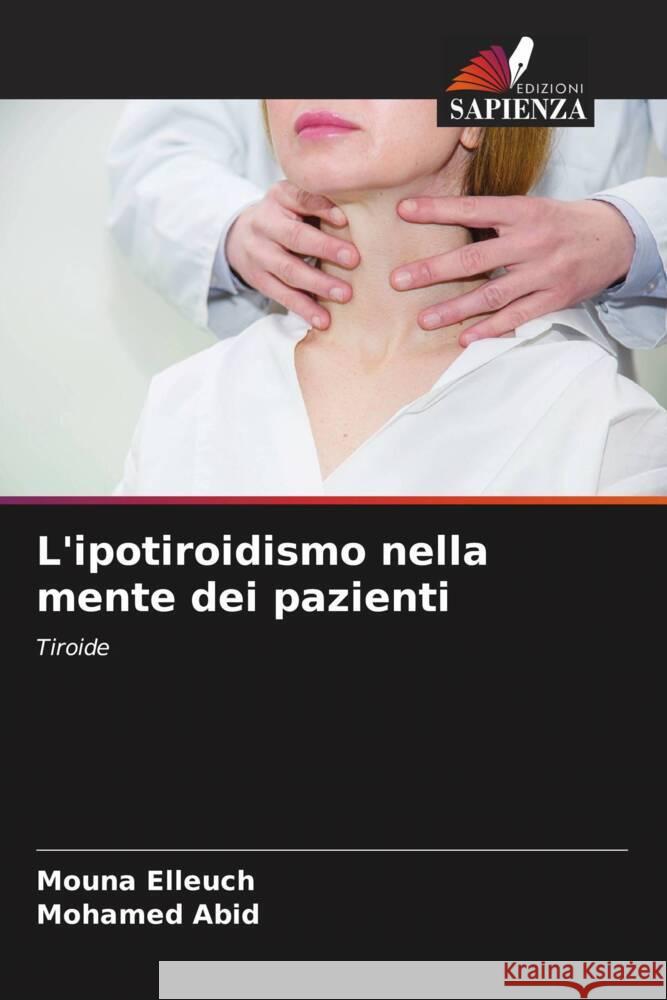 L'ipotiroidismo nella mente dei pazienti Elleuch, Mouna, Abid, Mohamed 9786206376583 Edizioni Sapienza - książka