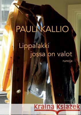 Lippalakki jossa on valot: runoja Kallio, Pauli 9789522864727 Books on Demand - książka