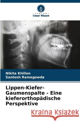 Lippen-Kiefer-Gaumenspalte - Eine kieferorthopädische Perspektive Khillon, Nikita, Ramegowda, Santosh 9786208816919 Verlag Unser Wissen - książka