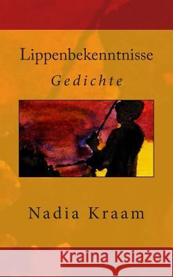 Lippenbekenntnisse: Gedichte Dr Nadia Kraam 9781478265870 Createspace - książka