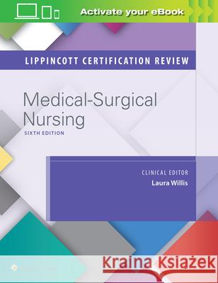 Lippincott Certification Review: Medical-Surgical Nursing Lippincott Williams & Wilkins            Laura Willis 9781496387332 LWW - książka